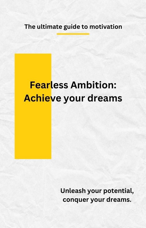 Fearless ambition: Achieve your dreams